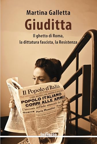 Giuditta. Il ghetto di Roma, la dittatura fascista, la Resistenza (Narrativa) von Infinito Edizioni