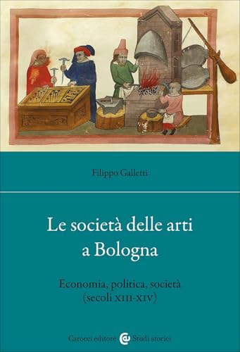 Le società delle arti a Bologna. Economia, politica, società (secc. XIII-XIV) (Studi storici Carocci) von Carocci