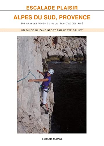 Escalade Plaisir : Alpes du Sud, Provence -200 grandes voies: 200 grandes voies du 4b au 6a/b d'accès aisé von OLIZANE