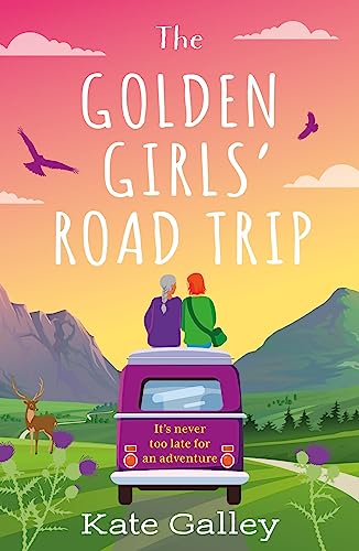 The Golden Girls' Road Trip: An absolutely heartwarming later life romance set in Scotland von Aria