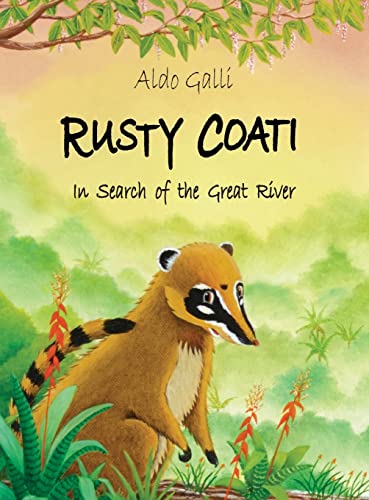 Rusty Coati: In Search of the Great River (The Rusty Coati)
