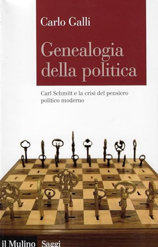 Genealogia della politica. Carl Schmitt e la crisi del pensiero politico moderno (Saggi, Band 725) von Il Mulino