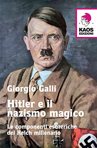 Hitler e il nazismo magico. Le componenti esoteriche del Reich millenario (Libertaria) von Kaos