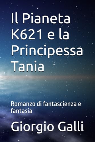 Il Pianeta K621 e la Principessa Tania: Romanzo di fantascienza e fantasia von Independently published