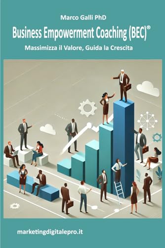 Business Empowerment Coaching (BEC): Massimizza il Valore, Guida la Crescita von Independently published