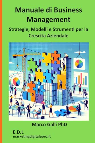Manuale di Business Management: Strategie, Modelli e Strumenti per la Crescita Aziendale von Independently published