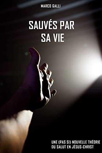 Sauvés par Sa Vie: une (pas si) nouvelle théorie du salut en Jésus-Christ