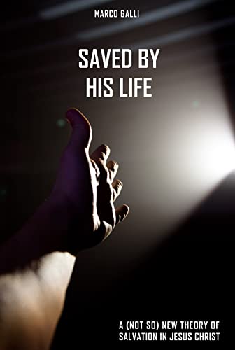 Saved by His Life: a (not so) new theory of salvation in Jesus Christ