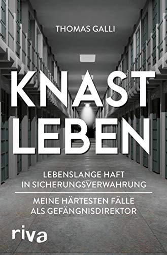 Knastleben: Lebenslange Haft in Sicherungsverwahrung. Meine härtesten Fälle als Gefängnisdirektor von RIVA