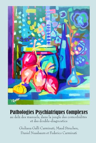 Pathologies Complexes: Au-delà des manuels, dans la jungle des comorbidités et des double diagnostics von Independently published