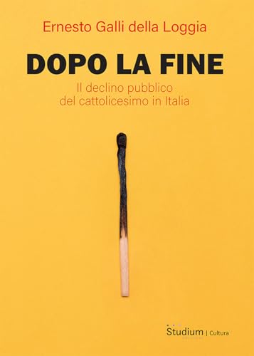Dopo la fine. Il declino pubblico del cattolicesimo in Italia (La cultura) von Studium