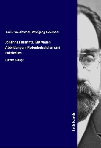 Johannes Brahms. Mit vielen Abbildungen, Notenbeispielen und Faksimiles: Fuenfte Auflage von Inktank-Publishing