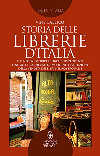 Storia delle librerie d'Italia. Dai negozi storici ai librai indipendenti, fino alle grandi catene moderne: l’evoluzione della vendita dei libri nel nostro Paese (Quest'Italia) von Newton Compton Editori