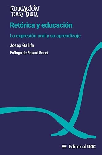 Retórica y educación: La expresión oral y su aprendizaje (Educación Desatada, Band 2) von Editorial UOC