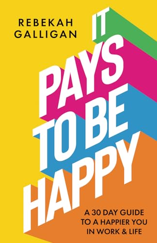 It Pays To Be Happy: 30 day guide to a happier you in work and life von Authors & Co.