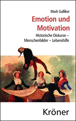 Emotion und Motivation: Historische Diskurse - Menschbilder - Lebenshilfe (Kröners Taschenausgaben (KTA)) von Kröner