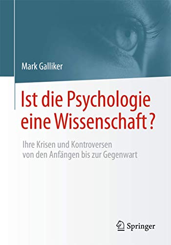 Ist die Psychologie eine Wissenschaft?: Ihre Krisen und Kontroversen von den Anfängen bis zur Gegenwart von Springer