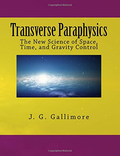 Transverse Paraphysics: The New Science of Space, Time, and Gravity Control von CreateSpace Independent Publishing Platform
