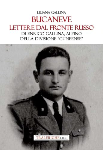 Bucaneve. Lettere dal fronte russo Di Enrico Gallina, alpino della divisione «Cuneense» Bucaneve. Lettere dal fronte russo Di Enrico Gallina, alpino della divisione «Cuneense» von Tra le righe libri