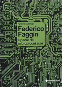 Federico Faggin. Il padre del microprocessore (Informatica) von Tecniche Nuove