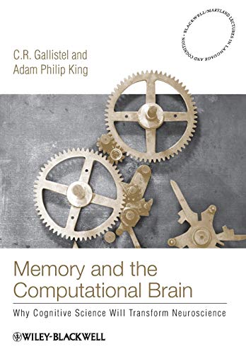 Memory and the Computational Brain: Why Cognitive Science will Transform Neuroscience (Blackwell/Maryland Lectures in Language and Cognition) von Wiley-Blackwell