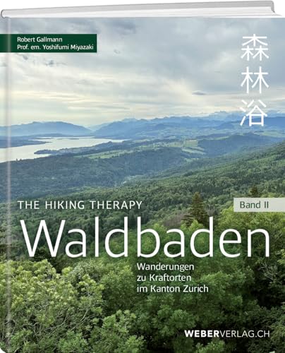 Waldbaden: The Hiking Therapy: Wanderungen zu Kraftorten im Kanton Zürich von Weber Verlag