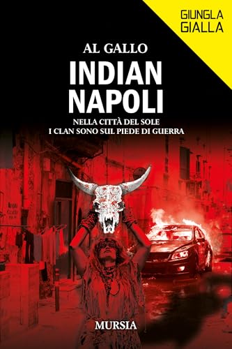 Indian Napoli: Nella città del sole i clan sono sul piede di guerra (Giungla Gialla) von Mursia