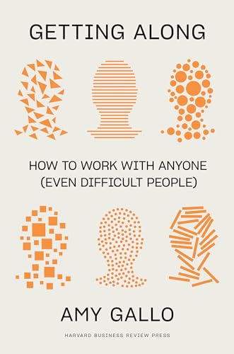 Getting Along: How to Work with Anyone (Even Difficult People)