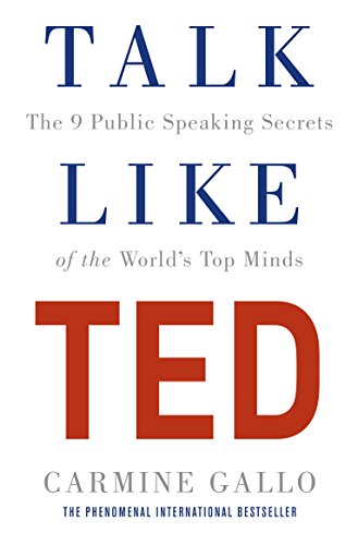Talk Like TED: The 9 Public Speaking Secrets of the World's Top Minds Talk Like TED: The 9 Public Speaking Secrets of the World's Top Minds