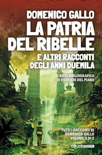 La patria del ribelle e altri racconti degli anni Duemila (Fantascienza Resistente) von Delos Digital