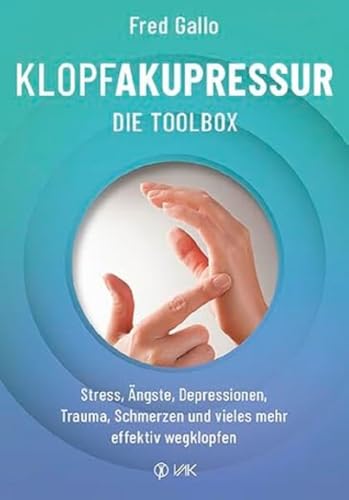 Klopfakupressur - Die Toolbox: Stress, Ängste, Depressionen, Trauma, Schmerzen und vieles mehr effektiv wegklopfen Klopfakupressur - Die Toolbox: Stress, Ängste, Depressionen, Trauma, Schmerzen und vieles mehr effektiv wegklopfen