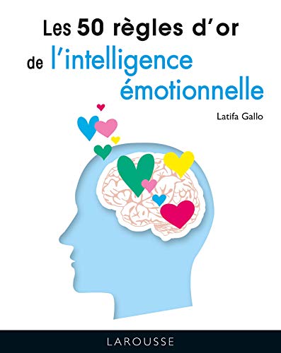 Les 50 règles d'or de l'intelligence émotionnelle von LAROUSSE