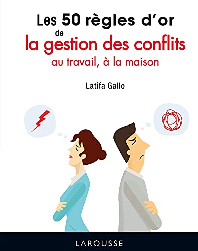 Les 50 règles d'or de la gestion des conflits au travail, à la maison von LAROUSSE