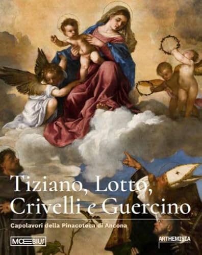 Tiziano, Lotto, Crivelli e Guercino. Capolavori della Pinacoteca di Ancona. Ediz. illustrata von Moebius