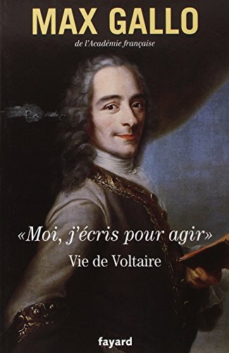 «Moi, j'écris pour agir».: Vie de Voltaire «Moi, j'écris pour agir».: Vie de Voltaire von FAYARD