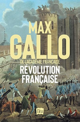 Révolution française: Dix années de passion, de fièvre et de terreur