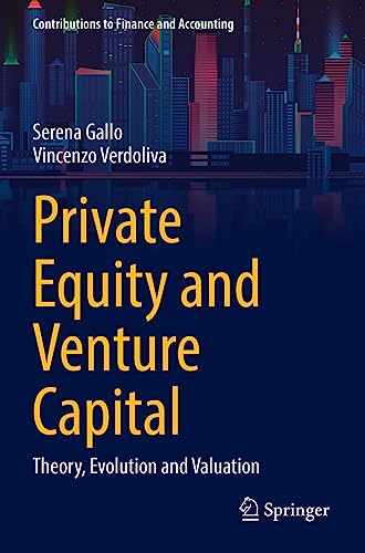 Private Equity and Venture Capital: Theory, Evolution and Valuation (Contributions to Finance and Accounting)