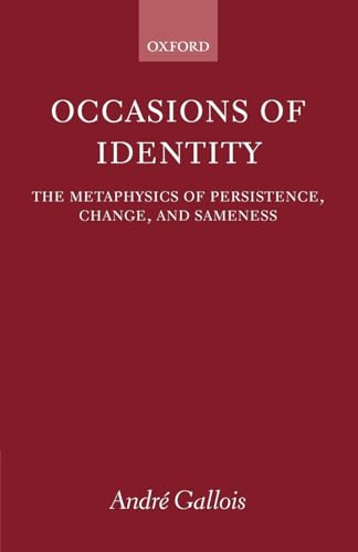 Occasions Of Identity: A Study in the Metaphysics of Persistence, Change, and Sameness