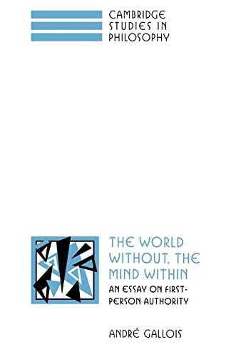 The World Without, the Mind Within: An Essay on First-Person Authority (Cambridge Studies in Philosophy) von Cambridge University Press