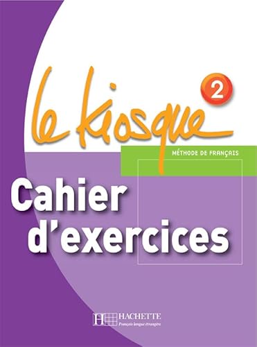Le Kiosque 2 - Cahier d'Exercices: Le Kiosque 2 - Cahier d'Exercices: Cahier d'exercices 2 von HACHETTE FLE