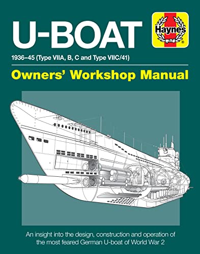 U-boat Owners Workshop Manual: 1936-45 Type Viia, B, C and Viic/41, an Insight into the History, Development, Production and Role of the German ... feared World War 2 German Type VIIC U-boat. von Haynes