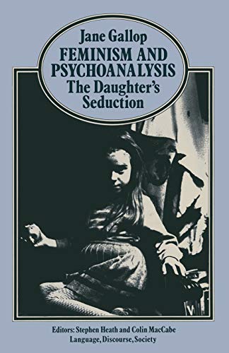 Feminism and Psychoanalysis: The Daughter's Seduction (Language, Discourse, Society) von MACMILLAN