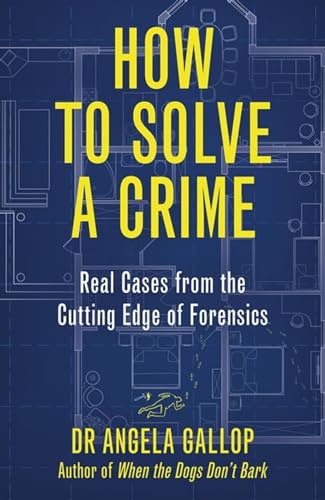 How to Solve a Crime: Stories from the Cutting Edge of Forensics