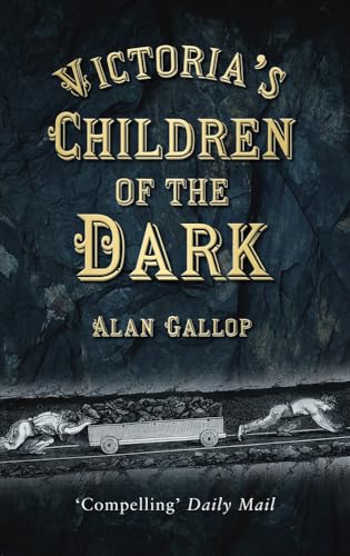 Victoria's Children of the Dark: Life and Death Underground in Victorian England