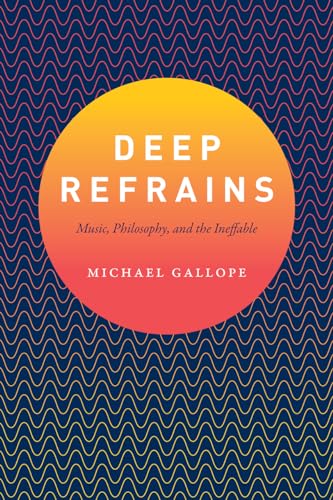 Deep Refrains: Music, Philosophy, and the Ineffable von University of Chicago Press