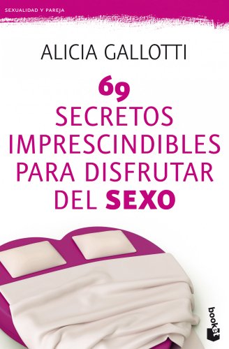 69 secretos imprescindibles para disfrutar del sexo (Sexualidad y Pareja)