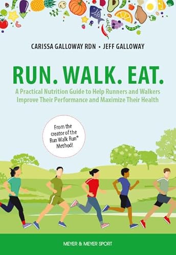 Run. Walk. Eat.: A Practical Nutrition Guide to Help Runners and Walkers Improve Their Performance and Maximize Their Health von Meyer & Meyer Sport (UK) Ltd.