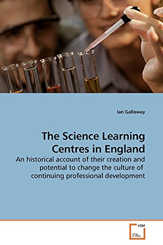 The Science Learning Centres in England: An historical account of their creation and potential to change the culture of continuing professional development
