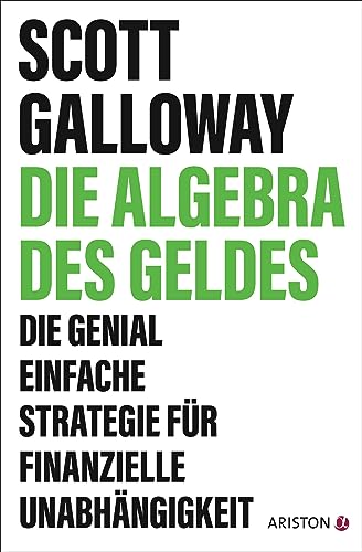 Die Algebra des Geldes: Die genial einfache Strategie für finanzielle Unabhängigkeit - Die deutsche Ausgabe von The Algebra of Wealth von Ariston