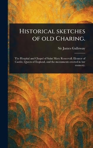 Historical Sketches of Old Charing. von Anson Street Press